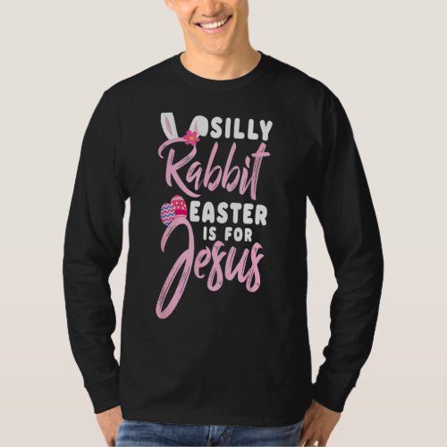 Cute Silly Rabbit Easter Is For Jesus Christians T_Shirt