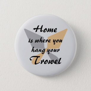 Cute Silver & Gold Home Where You Hang Your Trowel Button