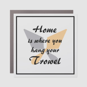 Cute Silver & Gold Home Where You Hang Your Trowel Car Magnet