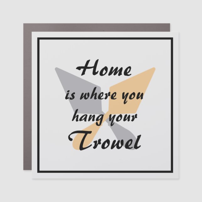 Cute Silver & Gold Home Where You Hang Your Trowel Car Magnet (Front)