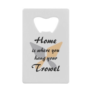Cute Silver & Gold Home Where You Hang Your Trowel Credit Card Bottle Opener