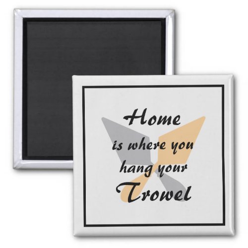 Cute Silver  Gold Home Where You Hang Your Trowel Magnet