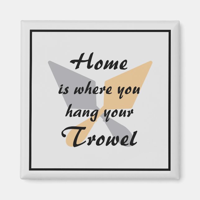 Cute Silver & Gold Home Where You Hang Your Trowel Magnet (Front)