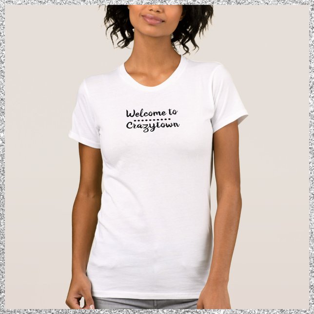 Cute Simple Funny Welcome to CrazyTown Quote T-Shirt (Creator Uploaded)