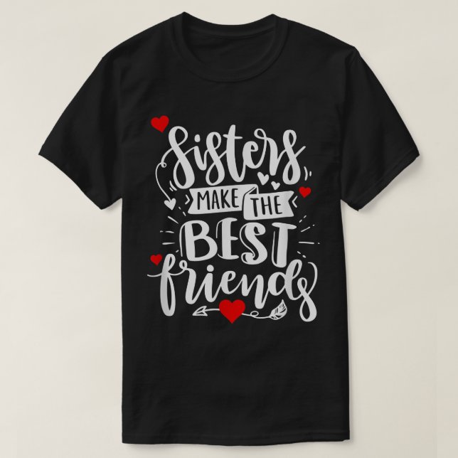 Cute Sisters Make BFFs Apparel for Siblings Sister T-Shirt (Design Front)