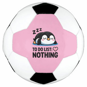 cute sleeping penguin, to do list nothing soccer ball