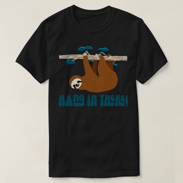 Cute Sloth Animal Hang In There T-Shirt (Design Front)