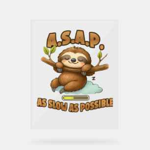 Cute Sloth ASAP – As Slow As Possible Classic T-Sh Acrylic Sign