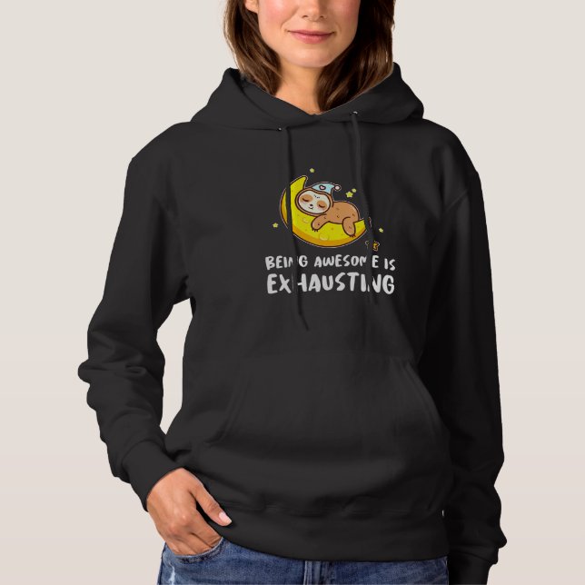 Cute Sloth Being Awesome Is Exhausting Lazy Tired  Hoodie (Front)