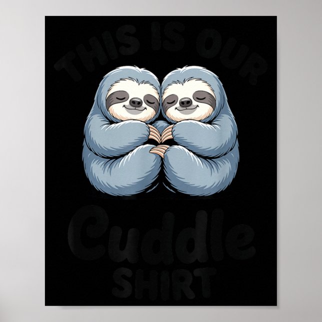 Cute Sloth Couple This Is Our Cuddle  Poster (Front)