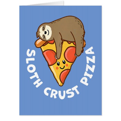 Cute Sloth Crust Pizza Love Pepperoni Cheese and S Card