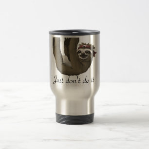Cute sloth drawing Just don't do it Travel Mug