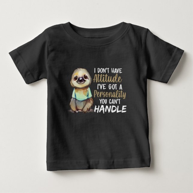 Cute Sloth I Don't Have Attitude I've Sloth Lovers Baby T-Shirt (Front)