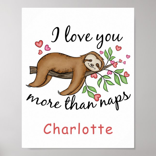 Cute Sloth I Love You More than Naps Poster (Front)