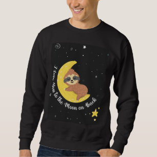 Cute Sloth I Love You To The Moon And Back Sweatshirt