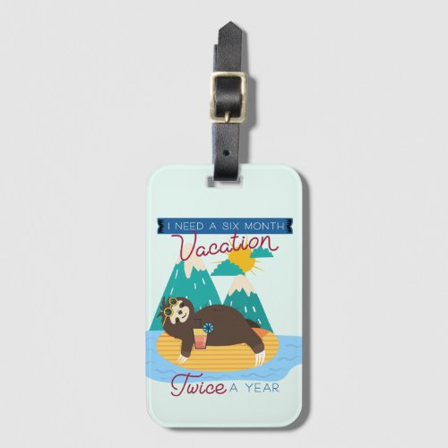 Cute Sloth I Need A Six Month Vacation Twice a Yea Luggage Tag