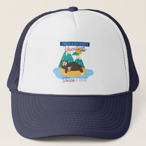 Cute Sloth I Need A Six Month Vacation Twice a Yea Trucker Hat