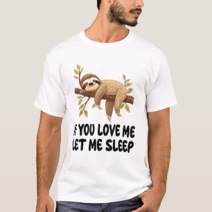 Cute Sloth If You Love Me Let Me Sleep Pajamas Nig T-Shirt