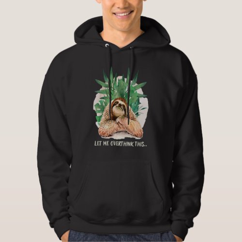 Cute Sloth Let me overthink this Overthinking Hoodie