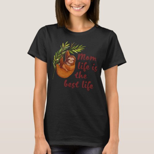 Cute Sloth Mothers Day Mom Life is the best life  T_Shirt