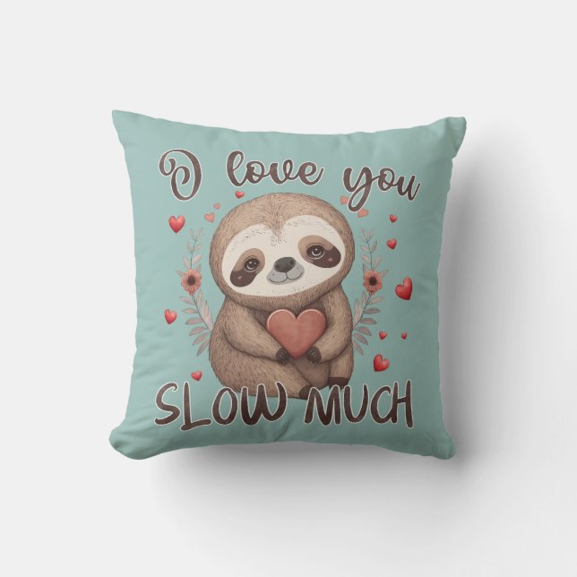 Cute sloth romantic fun pun I love you slow much Throw Pillow (Front)