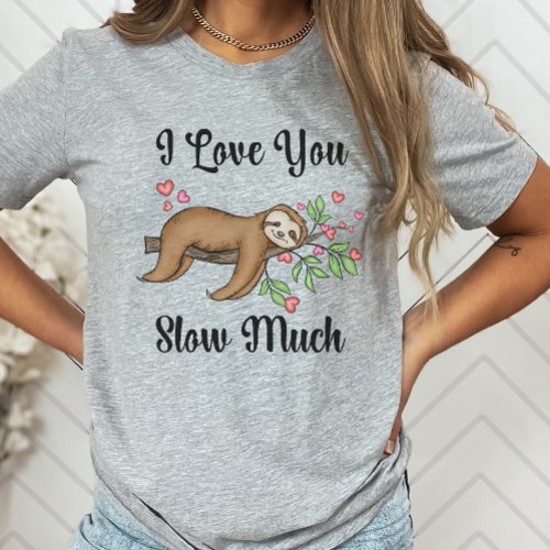 Cute Sloth Shirt I Love You Slow Much T_Shirt