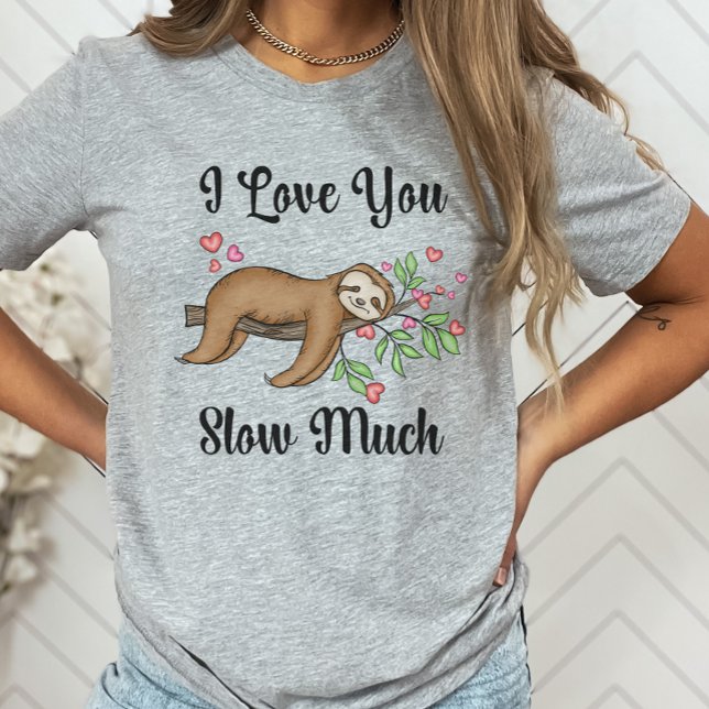 Cute Sloth Shirt, I Love You Slow Much T-Shirt (Creator Uploaded)