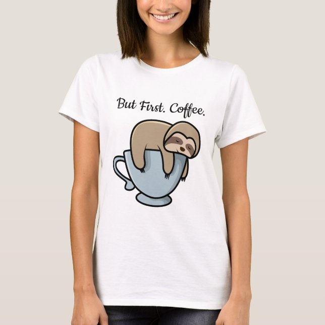 Cute Sloth Sleeping on Coffee Cup Coffee Quote T-Shirt (Front)