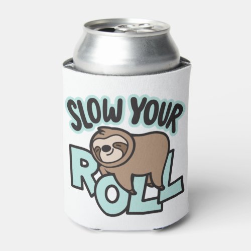 Cute Sloth Slow Your Roll Sloth taking a nap  Can Cooler