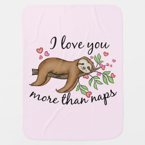Cute Sloth Valentines I Love You More than Naps Baby Blanket