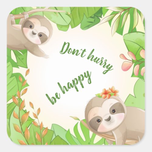 Cute Sloths Dont hurry be happy Saying  Square Sticker