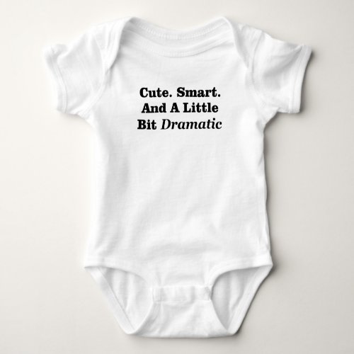 Cute Smart And A Little Bit Dramatic Baby Bodysuit