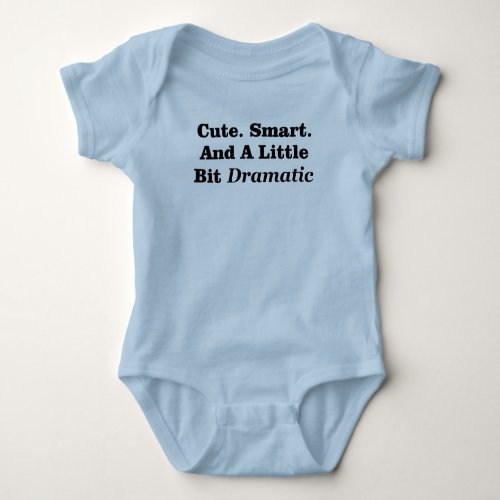 Cute Smart And A Little Bit Dramatic Baby Bodysuit