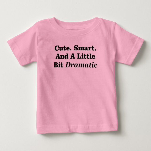 Cute. Smart. And A Little Bit Dramatic Baby T-Shirt (Front)