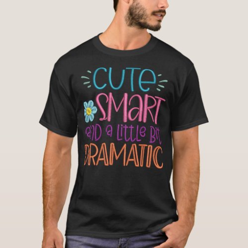 Cute Smart And A Little Bit Dramatic Funny T_Shirt
