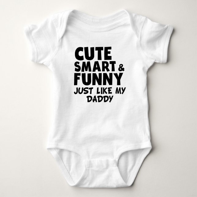 Cute Smart And Funny Like My Daddy Baby Bodysuit (Front)