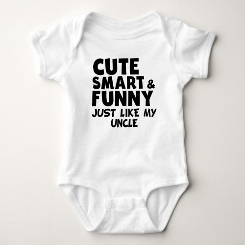 Cute Smart And Funny Like My Uncle Baby Bodysuit
