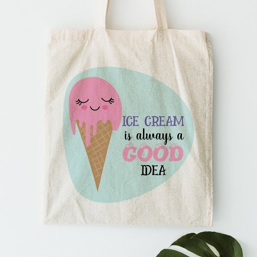 Cute Smiling Ice Cream Is Always A Good Idea Quote Tote Bag