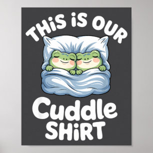 Cute Snuggly Frog Lovers This Is Our Cuddle  Poster