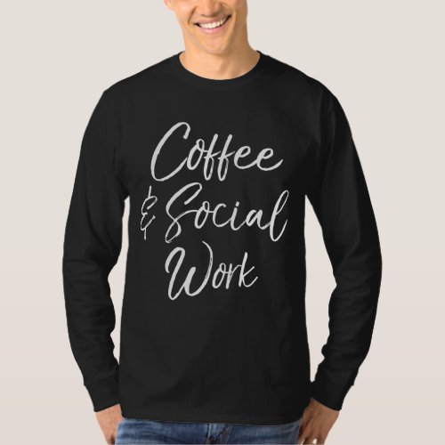 Cute Social Worker Gift for Women Funny Coffee  S T_Shirt