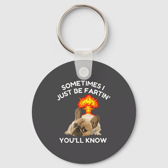 Cute Sometimes Fartin Know ll Just Bulldog I You Keychain (Front)