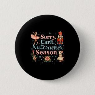 Cute Sorry Cant Nutcracker Season Costume, Christm Button