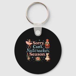 Cute Sorry Cant Nutcracker Season Costume, Christm Keychain