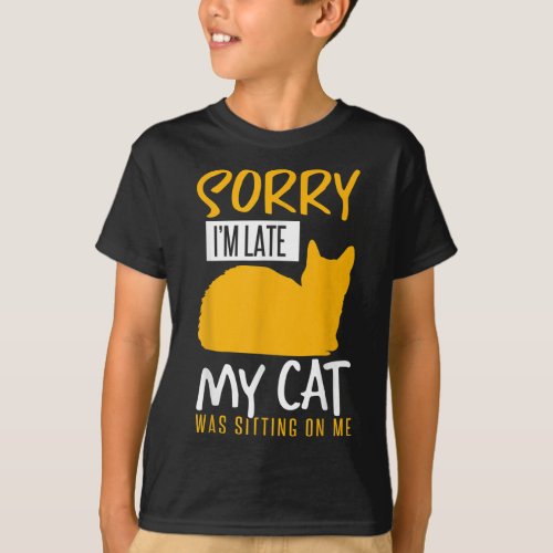 Cute Sorry Im Late My Cat Was Sitting On Me Funny  T_Shirt