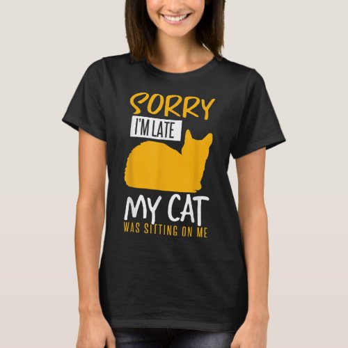 Cute Sorry Im Late My Cat Was Sitting On Me Funny  T_Shirt