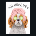 Cute Spa Dog Relax Refresh Renew Poster<br><div class="desc">Funny and motivational art poster featuring a hand painted illustration of a King Charles Spaniel Dog getting a facial with a pink headband and cucumber slices. The text at the top says "relax,  refresh,  renew." Perfect for a spa or your living room.</div>