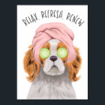 Cute Spa Dog Relax Refresh Renew Poster<br><div class="desc">Funny and motivational art poster featuring a hand painted illustration of a King Charles Spaniel Dog getting a facial with a pink headband and cucumber slices. The text at the top says "relax,  refresh,  renew." Perfect for a spa or your living room.</div>
