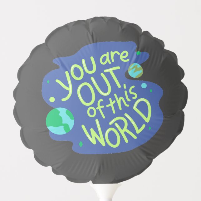 Cute Space Quote "You are out of this world" Balloon (Front)