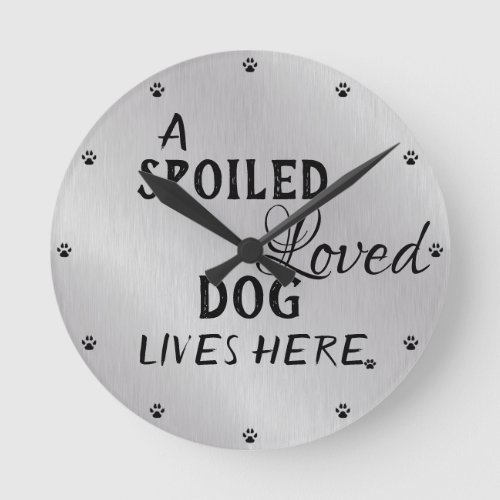 Cute Spoiled Dog Quote Round Clock
