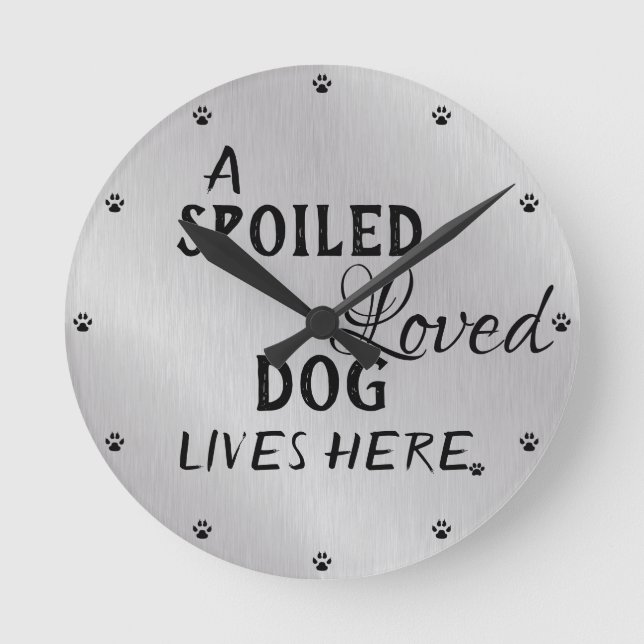 Cute Spoiled Dog Quote Round Clock (Front)